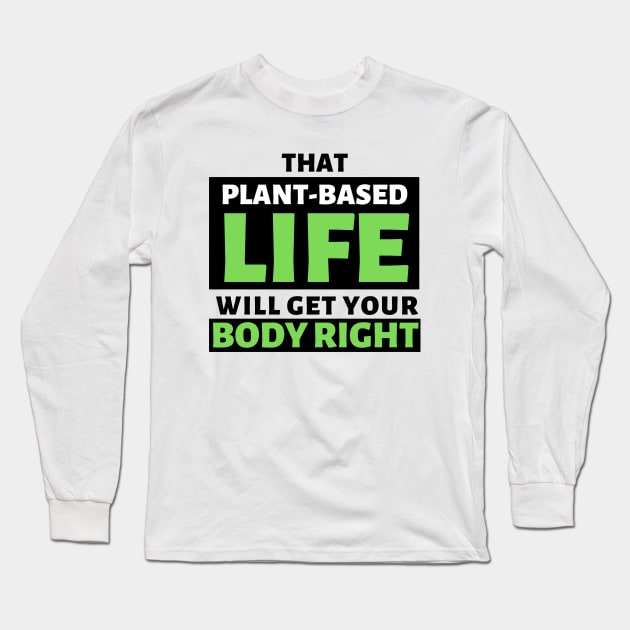 That Plant-Based Life Will Get Your Body Right - Afrinubi Long Sleeve T-Shirt by Afrinubi™